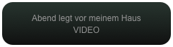 Abend legt vor meinem Haus
VIDEO