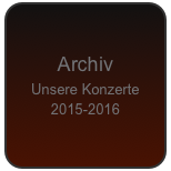 Archiv 
Unsere Konzerte 
2015-2016